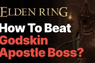Elden Ring: How To Beat Godskin Apostle Boss?