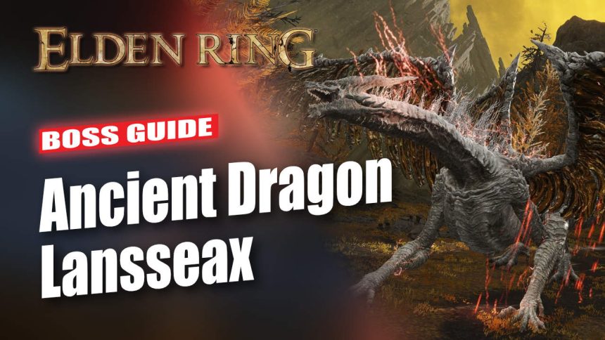 Elden Ring Ancient Dragon Lansseax Boss Guide