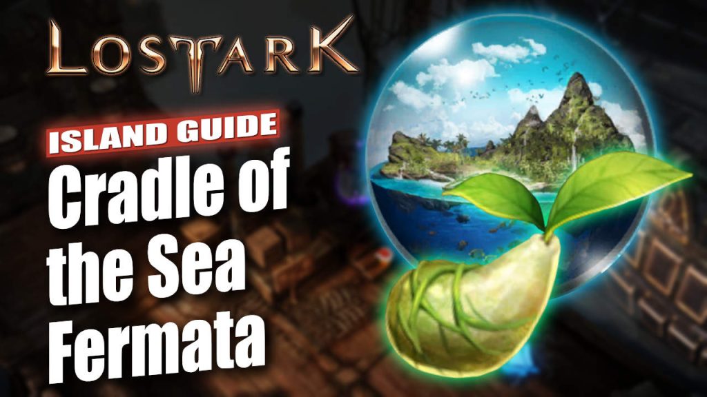 Cradle Of The Sea Fermata Mokoko Seeds Lost Ark: Death's Hold Island Guide
