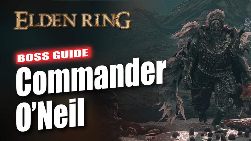 Elden Ring Commander O’Neil Boss Guide